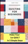 Quilting For Beginners: Make Your 1ST 5 Simple Steps Darby Timble Pa. Fixed Price $23.39.